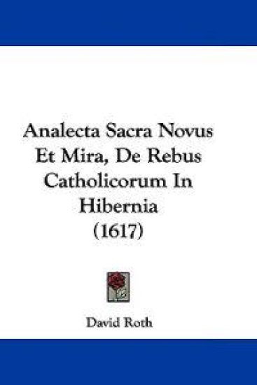 Analecta Sacra Novus Et Mira, De Rebus Catholicorum in Hibernia