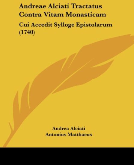 Andreae Alciati Tractatus Contra Vitam Monasticam