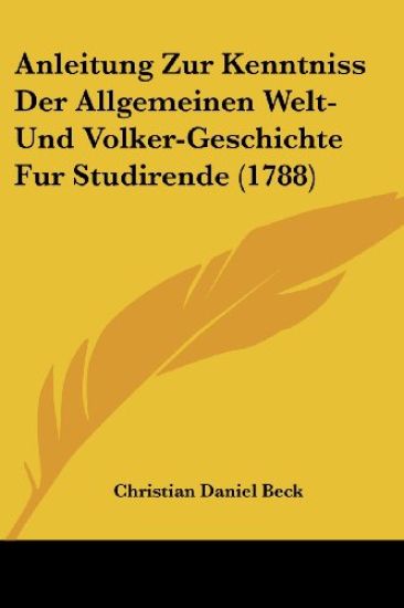 Anleitung Zur Kenntniss Der Allgemeinen Welt- Und Volker-geschichte Fur Studirende