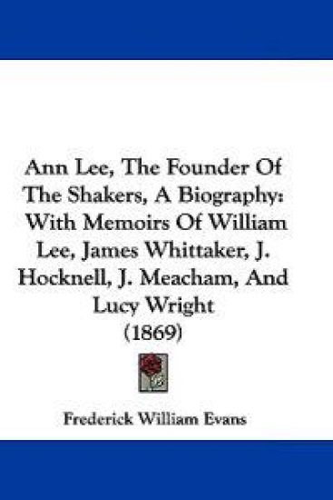 Ann Lee, the Founder of the Shakers, a Biography