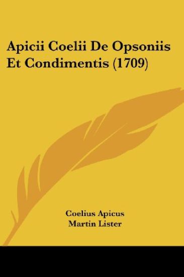Apicii Coelii De Opsoniis Et Condimentis