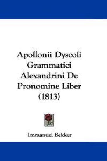 Apollonii Dyscoli Grammatici Alexandrini De Pronomine Liber