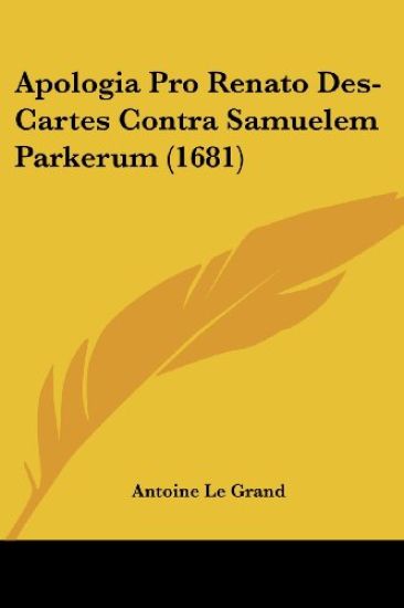 Apologia Pro Renato Des-cartes Contra Samuelem Parkerum