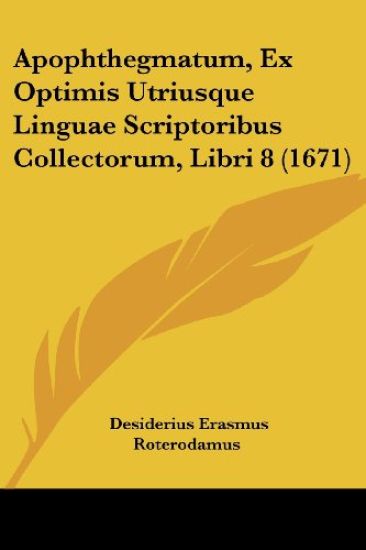 Apophthegmatum, Ex Optimis Utriusque Linguae Scriptoribus Collectorum, Libri 8