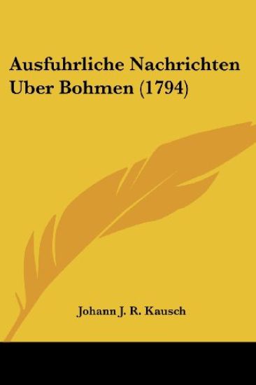 Ausfuhrliche Nachrichten Uber Bohmen