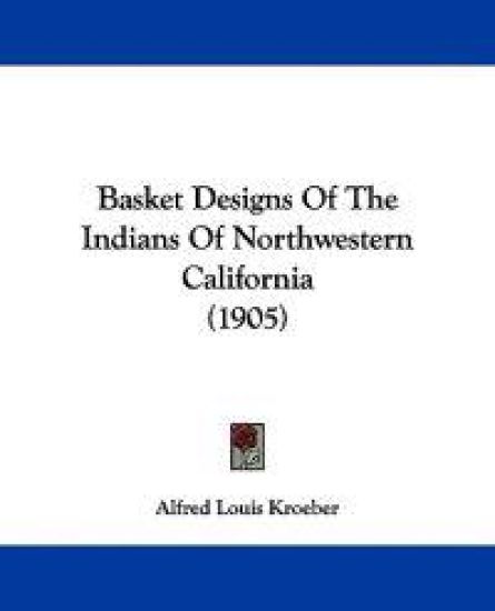Basket Designs of the Indians of Northwestern California