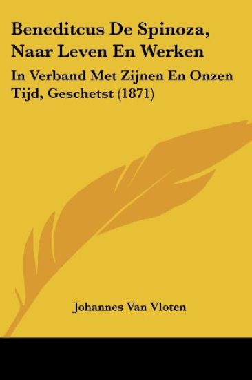 Beneditcus De Spinoza, Naar Leven En Werken
