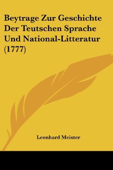 Beytrage Zur Geschichte Der Teutschen Sprache Und National-litteratur