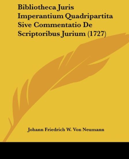 Bibliotheca Juris Imperantium Quadripartita Sive Commentatio De Scriptoribus Jurium