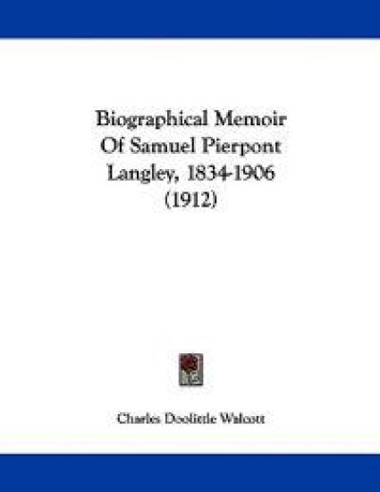 Biographical Memoir of Samuel Pierpont Langley, 1834-1906