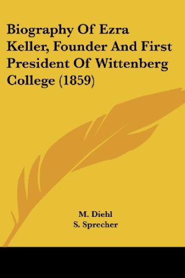 Biography of Ezra Keller, Founder and First President of Wittenberg College