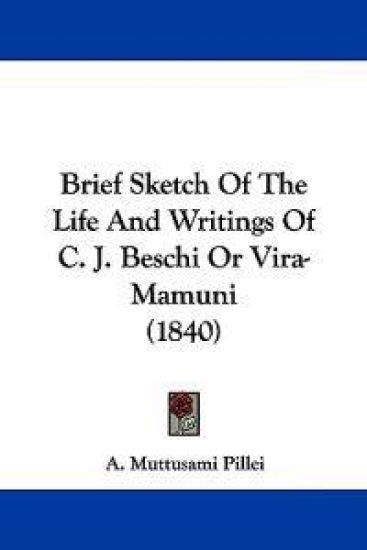 Brief Sketch of the Life and Writings of C. J. Beschi or Vira-mamuni