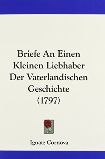 Briefe an Einen Kleinen Liebhaber Der Vaterlandischen Geschichte