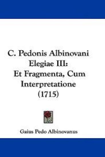 C. Pedonis Albinovani Elegiae III