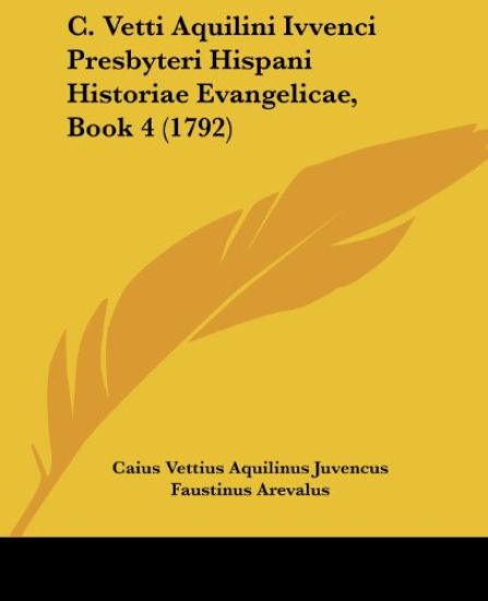 C. Vetti Aquilini Ivvenci Presbyteri Hispani Historiae Evangelicae, Book 4