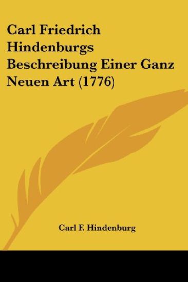 Carl Friedrich Hindenburgs Beschreibung Einer Ganz Neuen Art