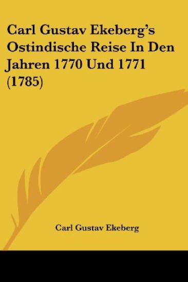 Carl Gustav Ekeberg's Ostindische Reise in Den Jahren 1770 Und 1771