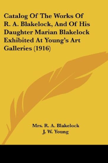 Catalog of the Works of R. A. Blakelock, and of His Daughter Marian Blakelock Exhibited at Young's Art Galleries