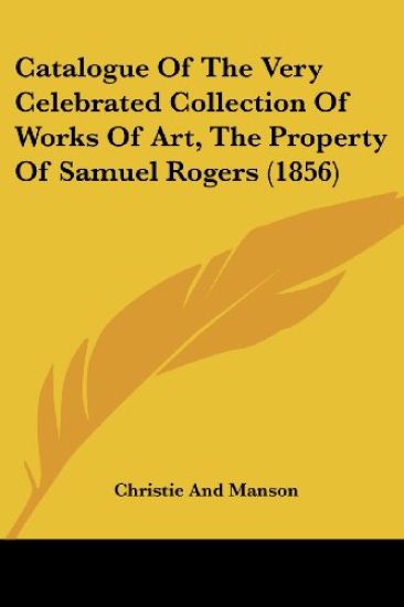 Catalogue of the Very Celebrated Collection of Works of Art, the Property of Samuel Rogers