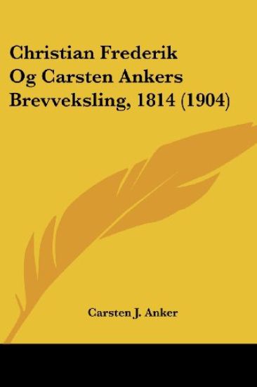 Christian Frederik Og Carsten Ankers Brevveksling, 1814