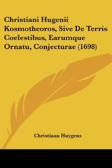 Christiani Hugenii Kosmotheoros, Sive De Terris Coelestibus, Earumque Ornatu, Conjecturae
