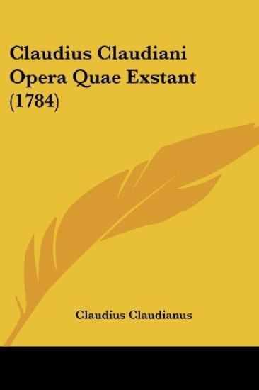 Claudius Claudiani Opera Quae Exstant