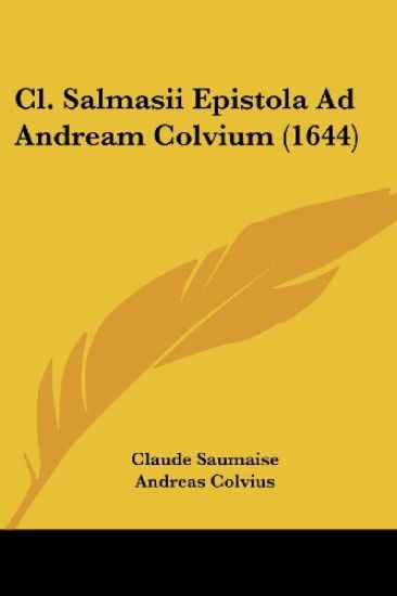 Cl. Salmasii Epistola Ad Andream Colvium