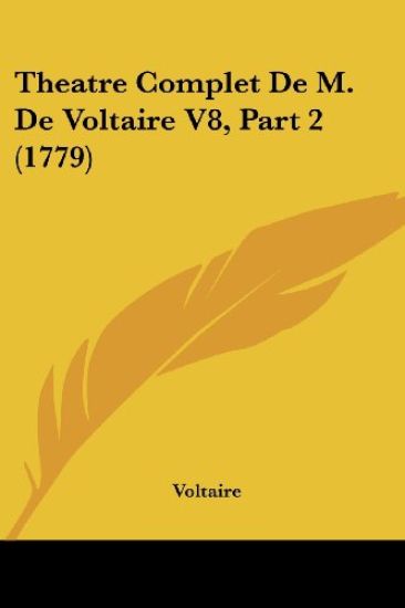 Theatre Complet De M. De Voltaire V8, Part 2 (1779)