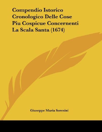 Compendio Istorico Cronologico Delle Cose Piu Cospicue Concernenti La Scala Santa