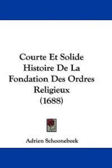 Courte Et Solide Histoire De La Fondation Des Ordres Religieux (1688)