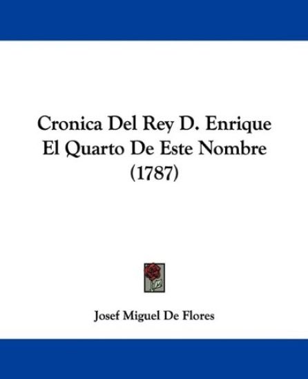 Cronica Del Rey D. Enrique El Quarto De Este Nombre (1787)