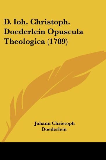 D. Ioh. Christoph. Doederlein Opuscula Theologica (1789)