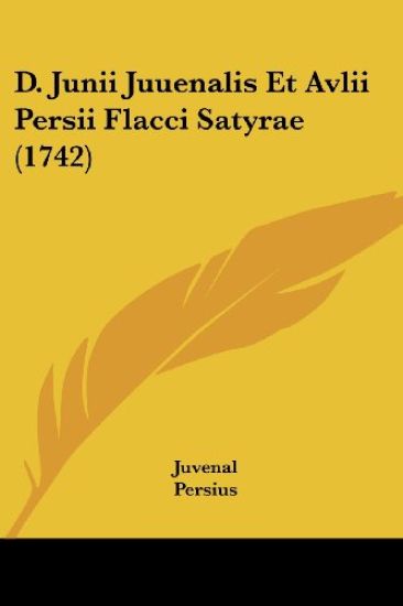 D. Junii Juuenalis Et Avlii Persii Flacci Satyrae (1742)