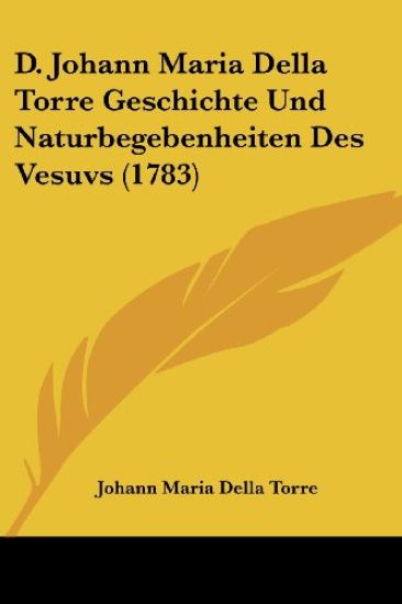 D. Johann Maria Della Torre Geschichte Und Naturbegebenheiten Des Vesuvs (1783)
