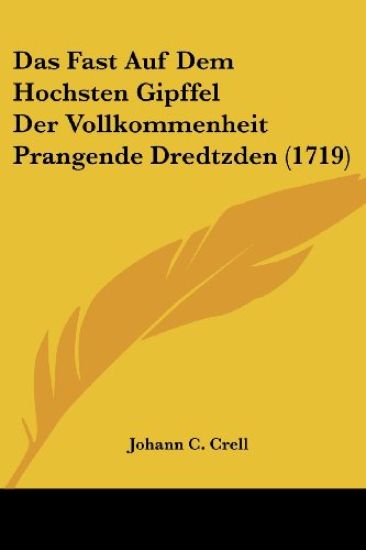 Das Fast Auf Dem Hochsten Gipffel Der Vollkommenheit Prangende Dredtzden (1719)