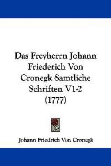 Das Freyherrn Johann Friederich Von Cronegk Samtliche Schriften V1-2 (1777)