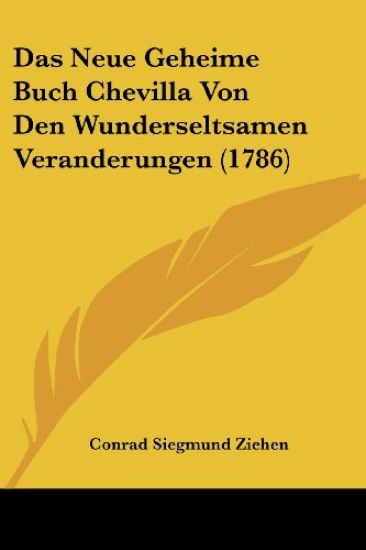 Das Neue Geheime Buch Chevilla Von Den Wunderseltsamen Veranderungen (1786)
