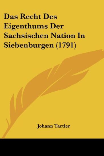 Das Recht Des Eigenthums Der Sachsischen Nation In Siebenburgen (1791)