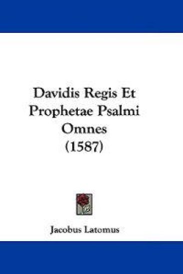 Davidis Regis Et Prophetae Psalmi Omnes (1587)