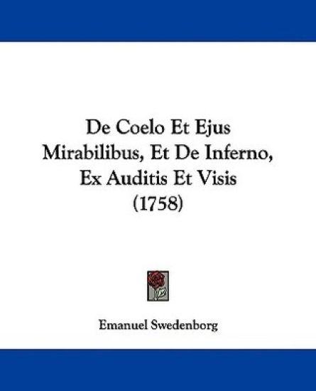 De Coelo Et Ejus Mirabilibus, Et De Inferno, Ex Auditis Et Visis (1758)
