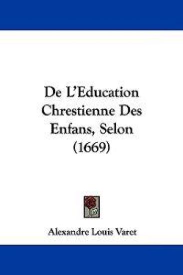 De L'Education Chrestienne Des Enfans, Selon (1669)