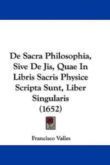 De Sacra Philosophia, Sive De Jis, Quae In Libris Sacris Physice Scripta Sunt, Liber Singularis (1652)