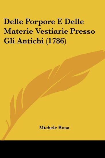 Delle Porpore E Delle Materie Vestiarie Presso Gli Antichi (1786)