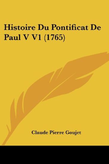 Histoire Du Pontificat De Paul V V1 (1765)