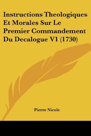 Instructions Theologiques Et Morales Sur Le Premier Commandement Du Decalogue V1 (1730)