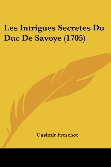 Les Intrigues Secretes Du Duc De Savoye (1705)