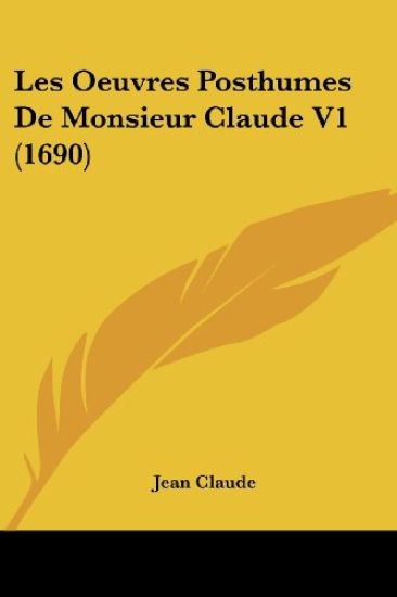 Les Oeuvres Posthumes De Monsieur Claude V1 (1690)