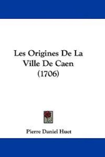 Les Origines de La Ville de Caen (1706)