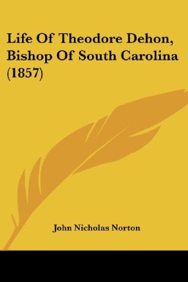 Life Of Theodore Dehon, Bishop Of South Carolina (1857)