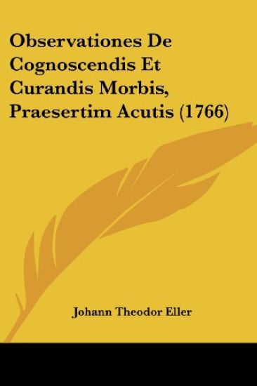 Observationes De Cognoscendis Et Curandis Morbis, Praesertim Acutis (1766)